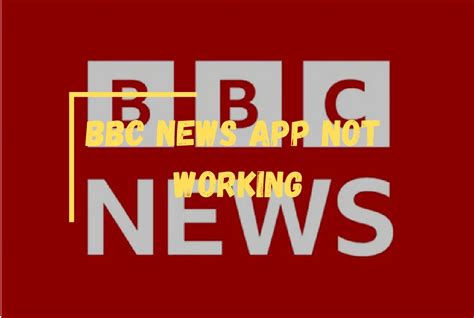 Bbc News App Not Working Today Easy Steps To Fix
