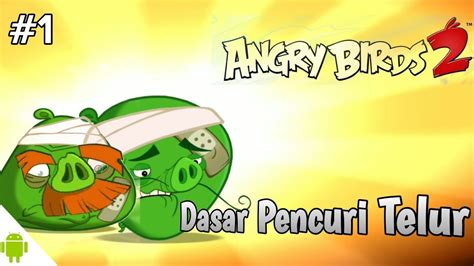 Dasar Pencuri Telur Berani Beraninya Dia Angry Birds Android Gameplay Indonesia Youtube