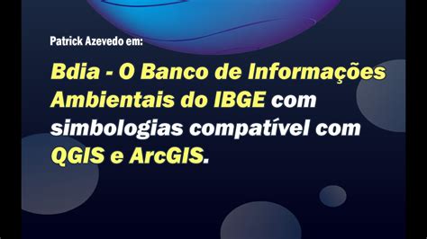 Bdia O Banco De Informa Es Ambientais Do Ibge Com Simbologias Compat Vel Com Qgis E Arcgis