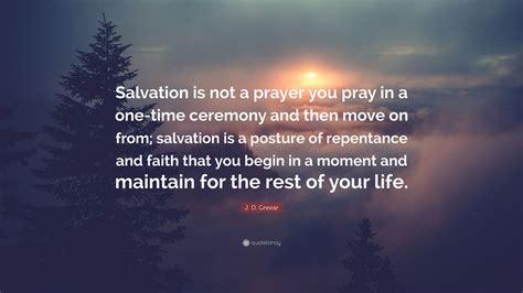 J D Greear Quote Salvation Is Not A Prayer You Pray In A One Time