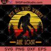 Not All Who Wander Are Lost Svg Adventure Svg Outdoors Svg
