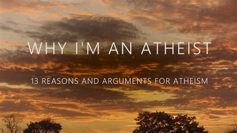 why i m an atheist 13 reasons and arguments for atheism