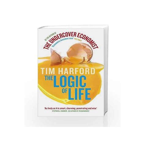 The Logic Of Life The Undercover Economist Tim Harford By Tim Harford