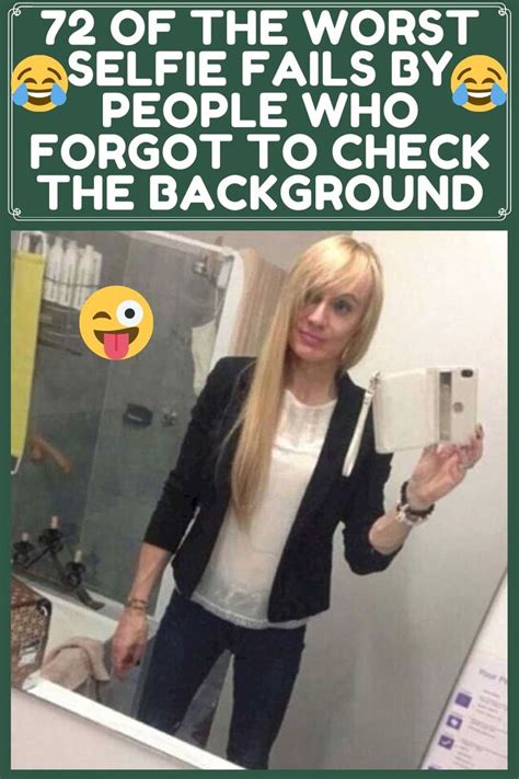 72 of the worst selfie fails by people who forgot to check the background selfie fail funny