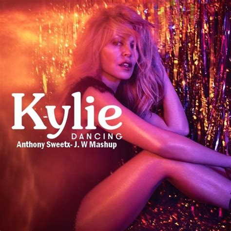 Stream Kylie Minogue Dancing Anthony Sweetx J W Mashup FreeDownload By Anthony Sweetx I