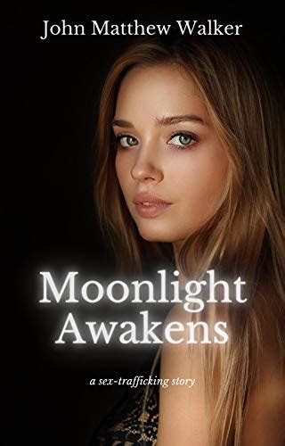 Moonlight Awakens A Sex Trafficking Story Out Of The Darkness Book 1
