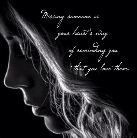 Missing Someone Is Your Hearts Way Of Reminding You That You Love Them