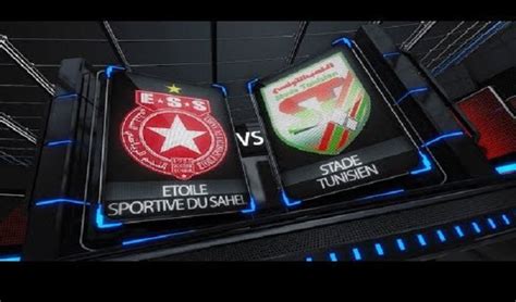 Etoile Sportive Du Sahel Vs Stade Tunisien Regarder Le Match De Ligue