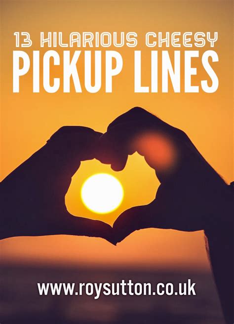 Pick Up Lines Great Pick Up Lines That Work 60 Cheesy Pick Up Lines