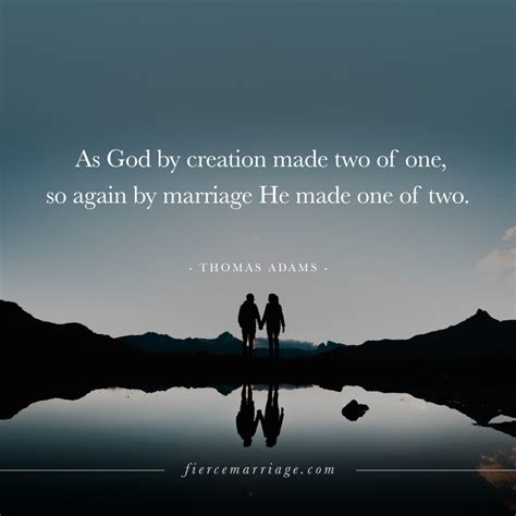As God By Creation Made Two Of One So Again By Marriage He Made One Of