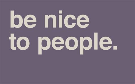 Be Nice To People Quotes Quotesgram