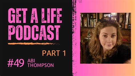Get A Life Ep 49 With Guest Abi Thompson Part 1 Youtube