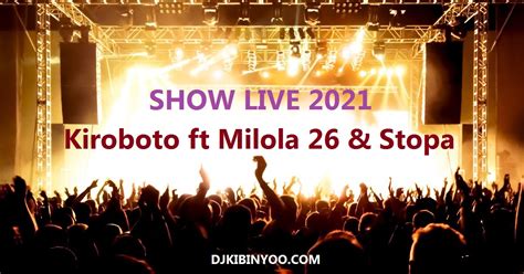 Kiroboto Ft Milola 26 And Stopa Show Live 2021 L Download Dj Kibinyo