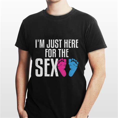 I M Just Here For The Sex Gender Reveal Party Shirt Hoodie Sweater Longsleeve T Shirt