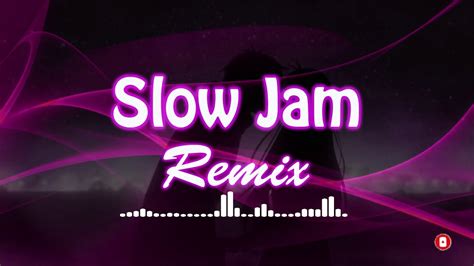 Slow Jam Remixes Youtube