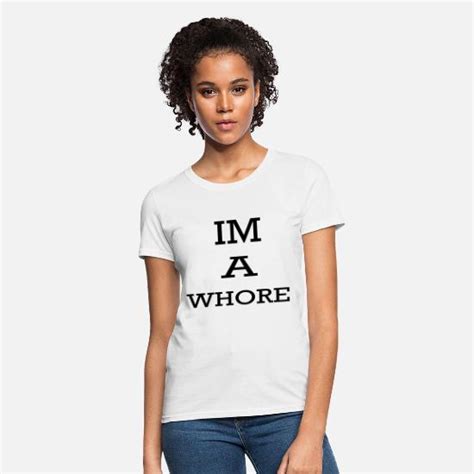 im a whore women s t shirts women s t shirt spreadshirt