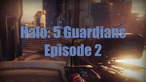 Halo 5 Guardians Beta Episode 2 Youtube