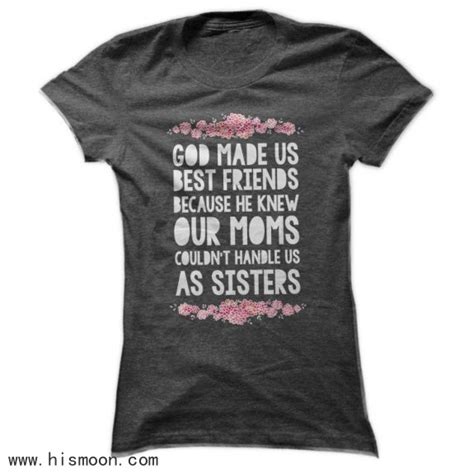 God Made Us Best Friends Because He Knew Our Mom Couldnt Handle Us Shirt Friends T Shirts