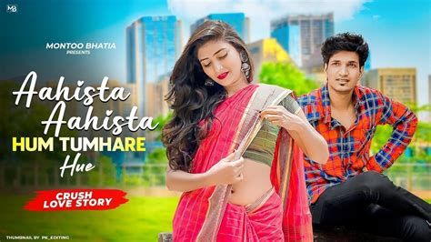 Aahista Aahista Hum Tumhare Hue Cute Crush Love Story Saaj Bhatt Shoaib Ibrahim Montoo Bhatia