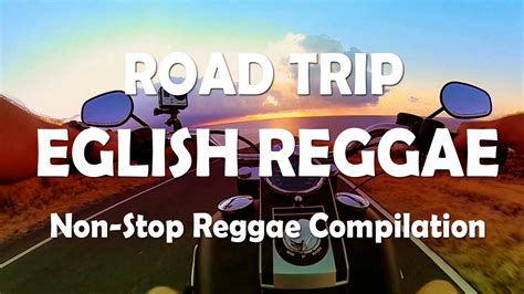 road trip reggae music mix 😎 english reggae music 2021 😎 non stop reggae compilation vol 1 youtube