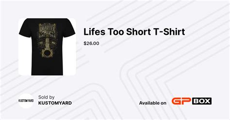 Lifes Too Short T Shirt Gpbox