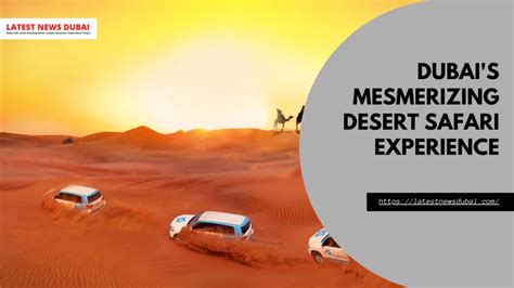 Dubais Mesmerizing Desert Safari Experience