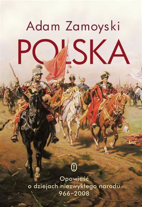 Polska Opowieść O Dziejach Niezwykłego Narodu 966 2008 Adam Zamoyski