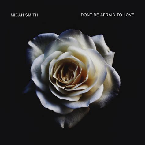 Dont Be Afraid To Love Single By Micah Smith Spotify