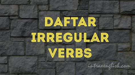 Daftar Irregular Verbs Dan Artinya Lengkap Bentuk Verb Dan