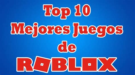 Top 10 De Los Mejores Juegos De Roblox Mi Opinion Youtube