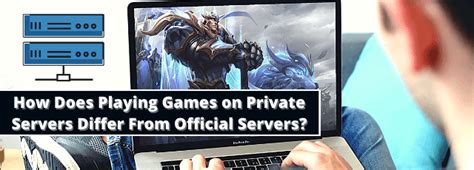 How Does Playing Games On Private Servers Differ From Official Servers