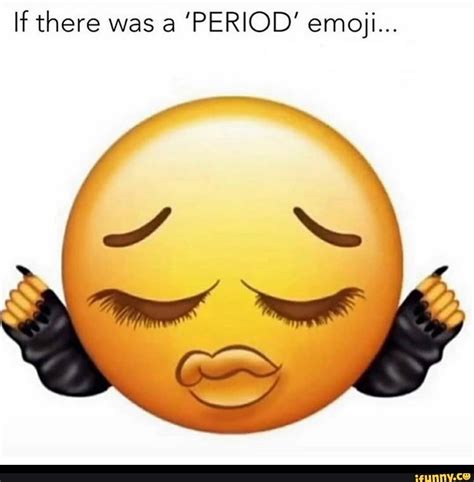 If There Was A PERIOD Emoji IFunny Beauty Memes Emoji Meme Aesthetic Memes