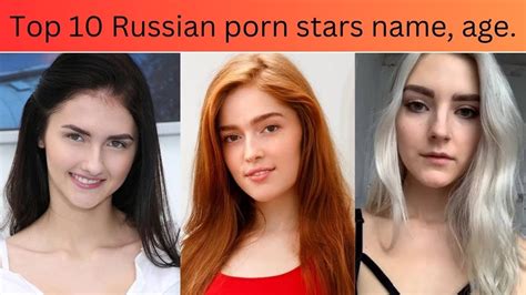 top 10 russian porn stars name age youtube