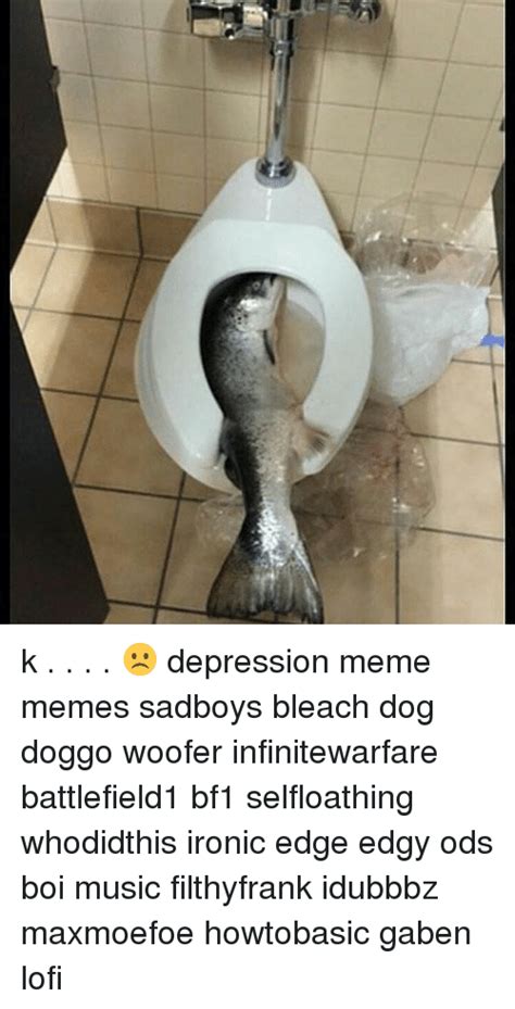 K ☹ Depression Meme Memes Sadboys Bleach Dog Doggo Woofer