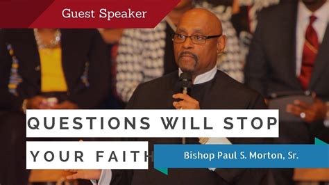 Questions Will Stop Your Faith Bishop Paul S Morton Full Sermon