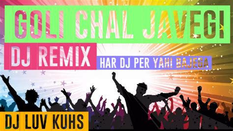Goli Chal Javegi Dj Remix Song Dj Luv Kuhs Youtube