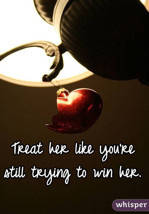 Treat Her Like Youre Still Trying To Win Her She Likes Treats Relationship