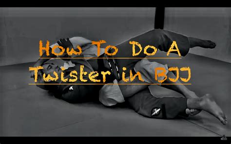 How To Do A Twister In Bjj All Bjj