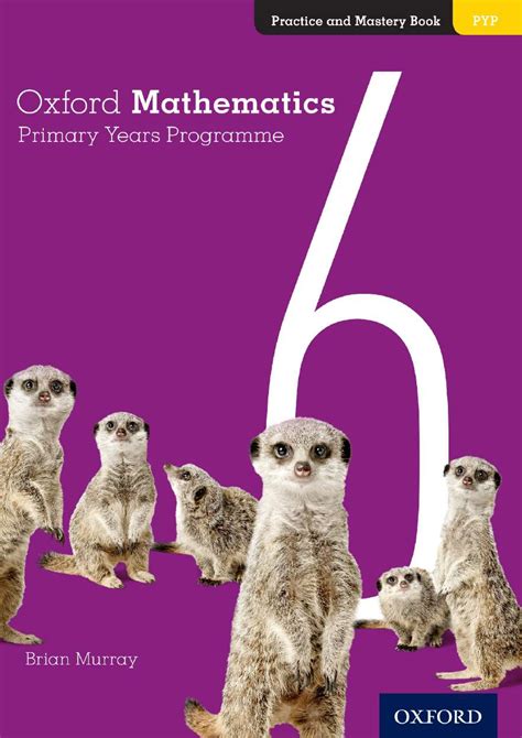 You must have a pc or laptop or smartphone or tablet. Oxford Mathematics Primary Years Programme Practice and ...