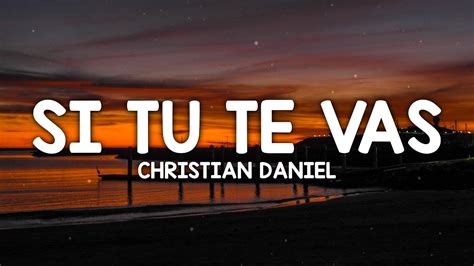 Christian Daniel Si Tu Te Vas Letralyrics Youtube