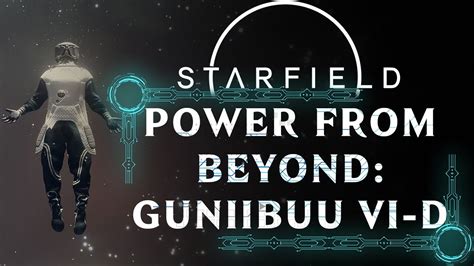 Power From Beyond Guniibuu Vi D Main Quest Starfield Walkthrough
