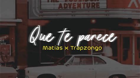 Qu Te Parece Matias Ft Trapzongo Letra Youtube Music