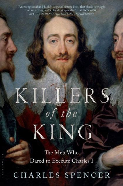 Killers Of The King The Men Who Dared To Execute Charles I By Charles Spencer EBook Barnes