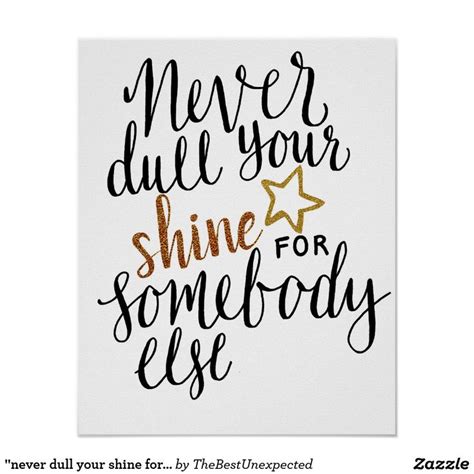 Never Dull Your Shine For Someone Else Poster Shine
