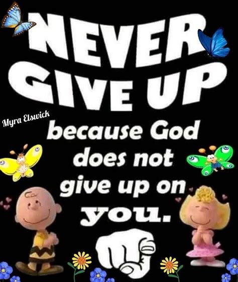 Never Give Up Because God Does Not Give Up On You Pictures Photos And