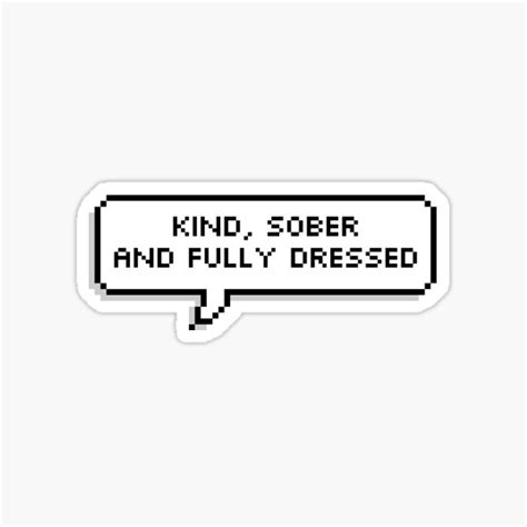 Kind Sober And Fully Dressed Title Of Your Sex Tape Sticker By Amandabbington Redbubble