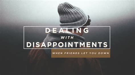 Dealing With Disappointments When Friends Let You Down Youtube