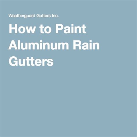 How To Paint Aluminum Rain Gutters Rain Gutters Gutters Aluminum