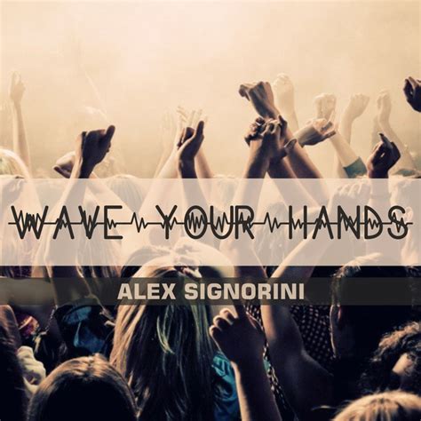 Wave Your Hands By Alex Signorini On Mp3 Wav Flac Aiff And Alac At