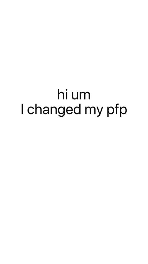 Hi Um I Changed My Pfp Change Me Change Fb Memes